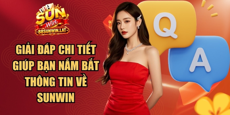 Giải đáp chi tiết giúp bạn nắm bắt thông tin về Sunwin