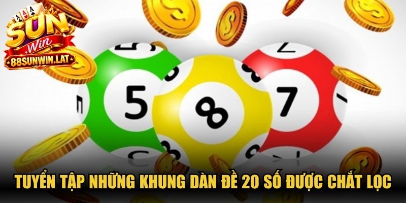 Tuyển tập những khung dàn đề 20 số được chắt lọc